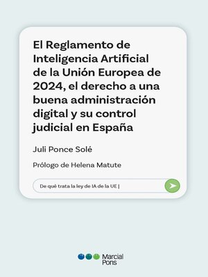 cover image of El Reglamento de Inteligencia Artificial de la Unión Europea de 2024, el derecho a una buena administración digital y su control judicial en España
